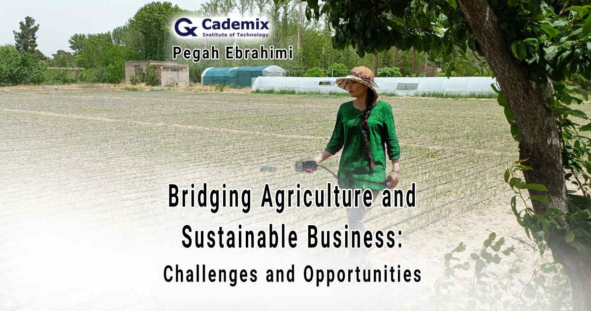 Bridging Agriculture and Sustainable Business, Pegah Ebrahimi, Cademix