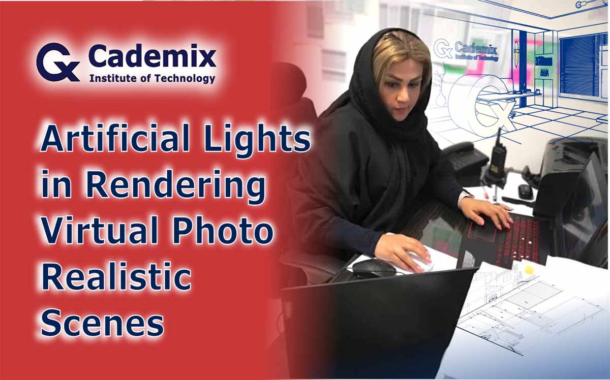 Artificial Light in Rendering of Virtual Scenes Shahrbanoo (Shohreh) Rajabi, Associate 3D Generalist and Interior Designer at Cademix Institute of Technology