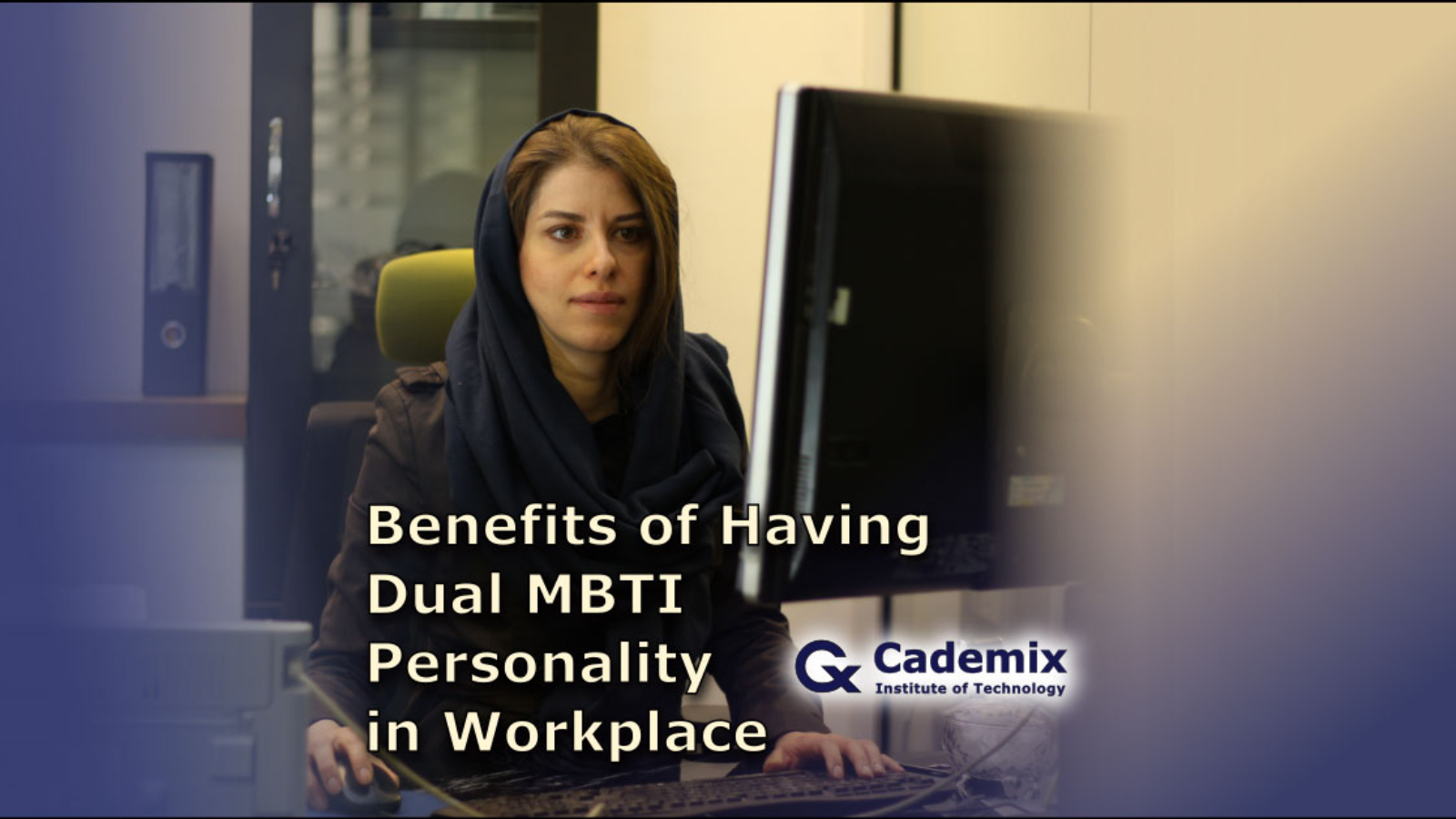 Benefits-of-Having-Dual-MBTI-Personality-in-Workplace-Samareh-Ghaem-Maghami-Cademix-Magazine