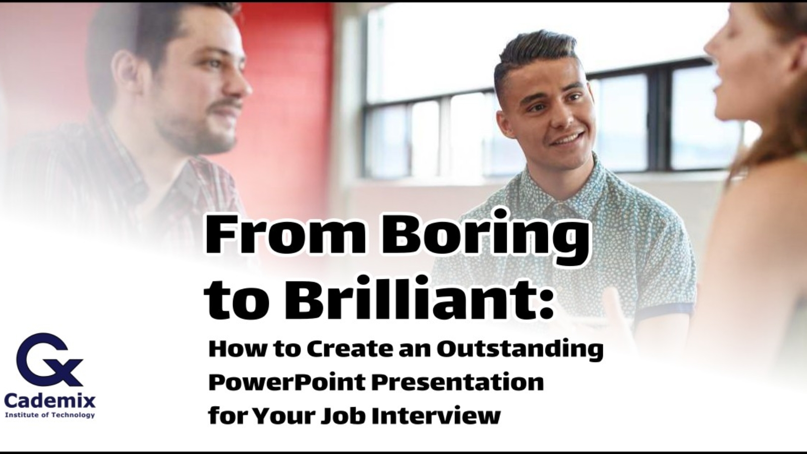 From Boring to Brilliant: How to Create an Outstanding PowerPoint Presentation for Your Job Interview Cademix Magazine