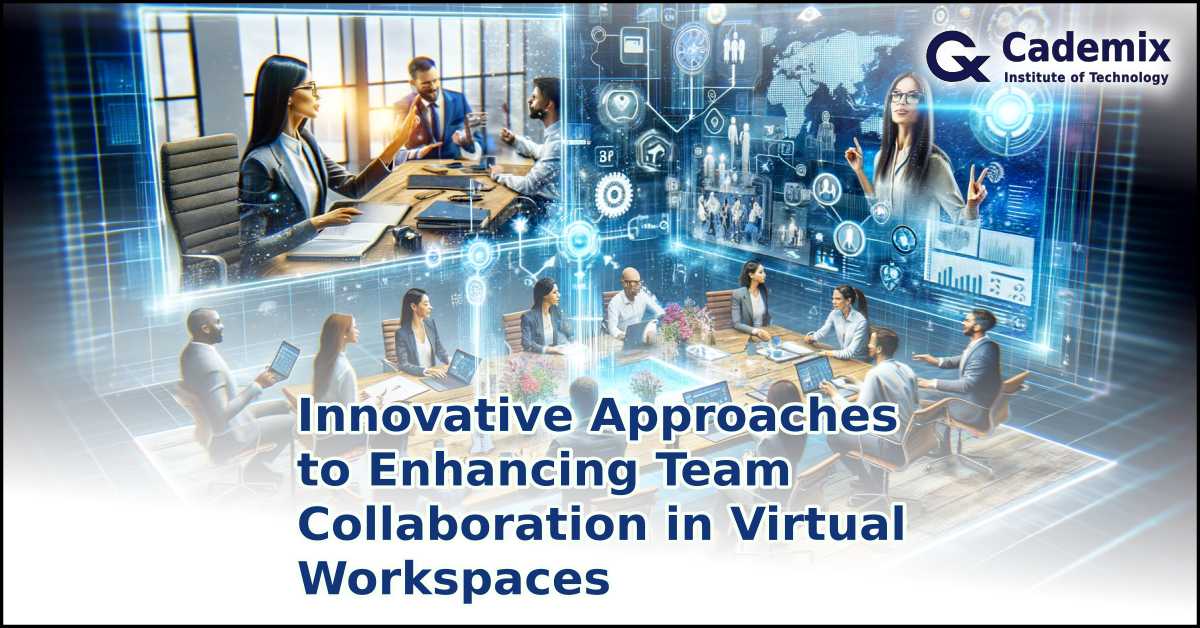 Innovative Approaches to Enhancing Team Collaboration in Virtual Workspaces