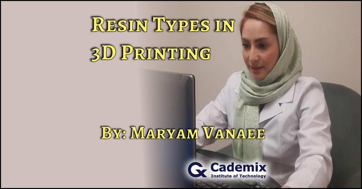 Maryam Vanaee, Resin types of 3D printing