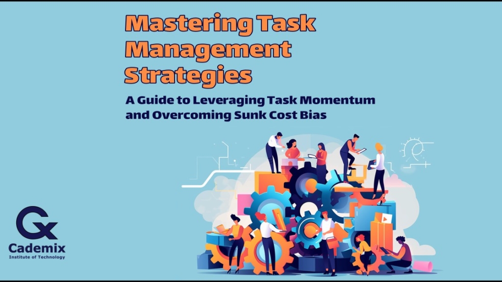 Effective Task Management Strategies Task Management Strategies: Task Momentum and Sunk Cost Bias