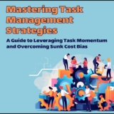 Mastering Task Management Strategies Cademix Magazine Article A Guide to Leveraging Task Momentum and Overcoming Sunk Cost Bias