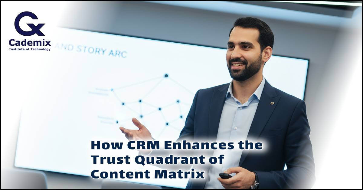 How CRM Enhances the Trust Quadrant of Content Matrix in 2025 Mohsen Hashemipour Hashemi Pour
