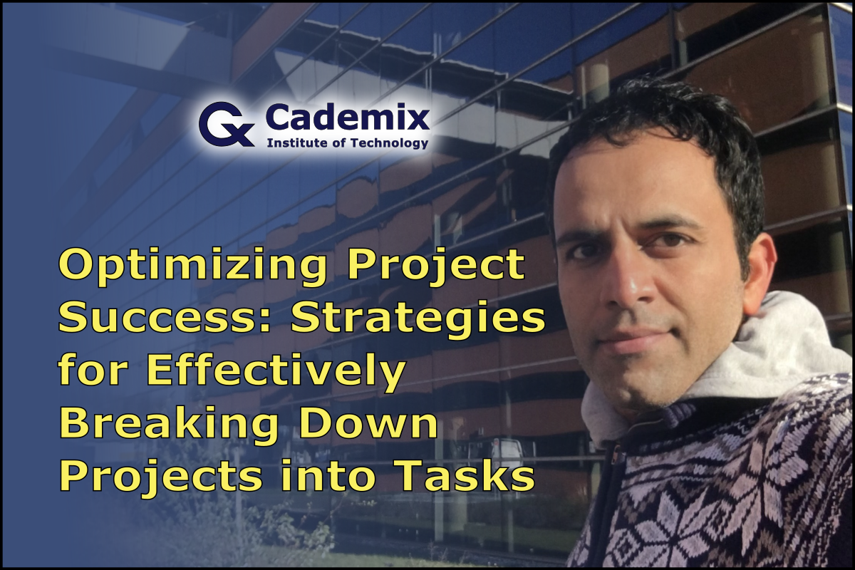 Optimizing Project Success Strategies for Effectively Breaking Down Projects into Tasks Ahmad Atash Afzon Cademix Magazine