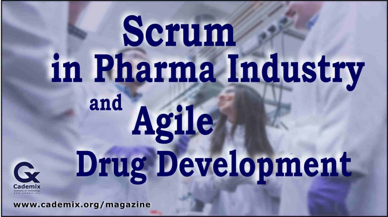 Scrum in Pharma Industry and Agile Drug Development Cademix Magazine Article by Karima Aboukal