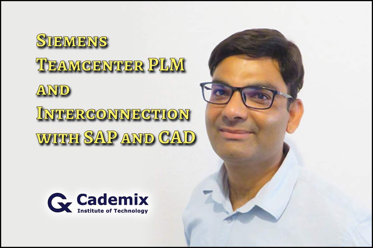 Siemens Teamcenter PLM and Interconnection with SAP and CAD Anil Kumar Cademix Magazine Article