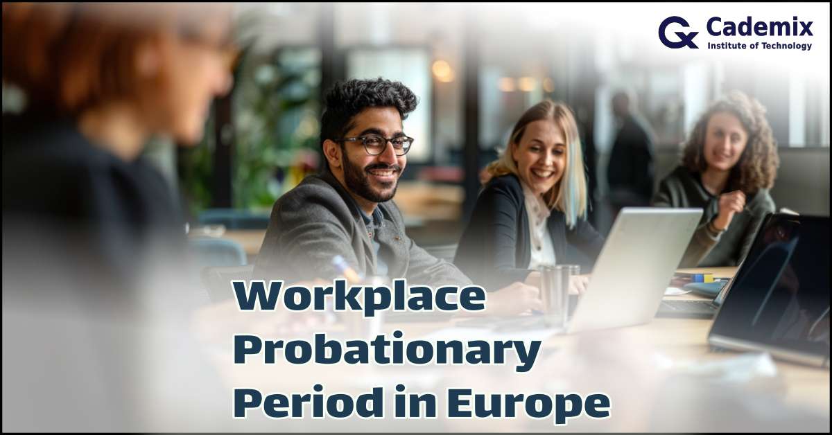 Workplace Probationary Period in Europe, Probezeit in EU Article Cademix Magazine with 2024 Updates for International Jobseekers
